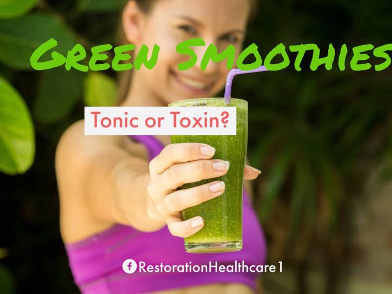 The Green Smoothie: Tonic or Toxin